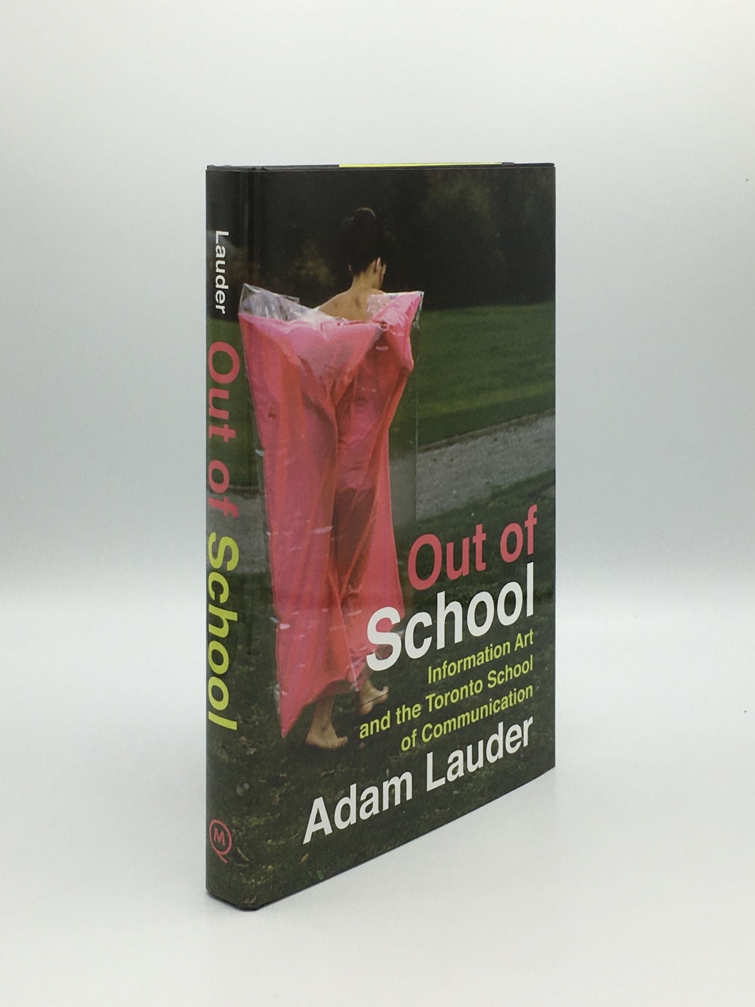 LAUDER Adam - Out of School Information Art and the Toronto School of Communication