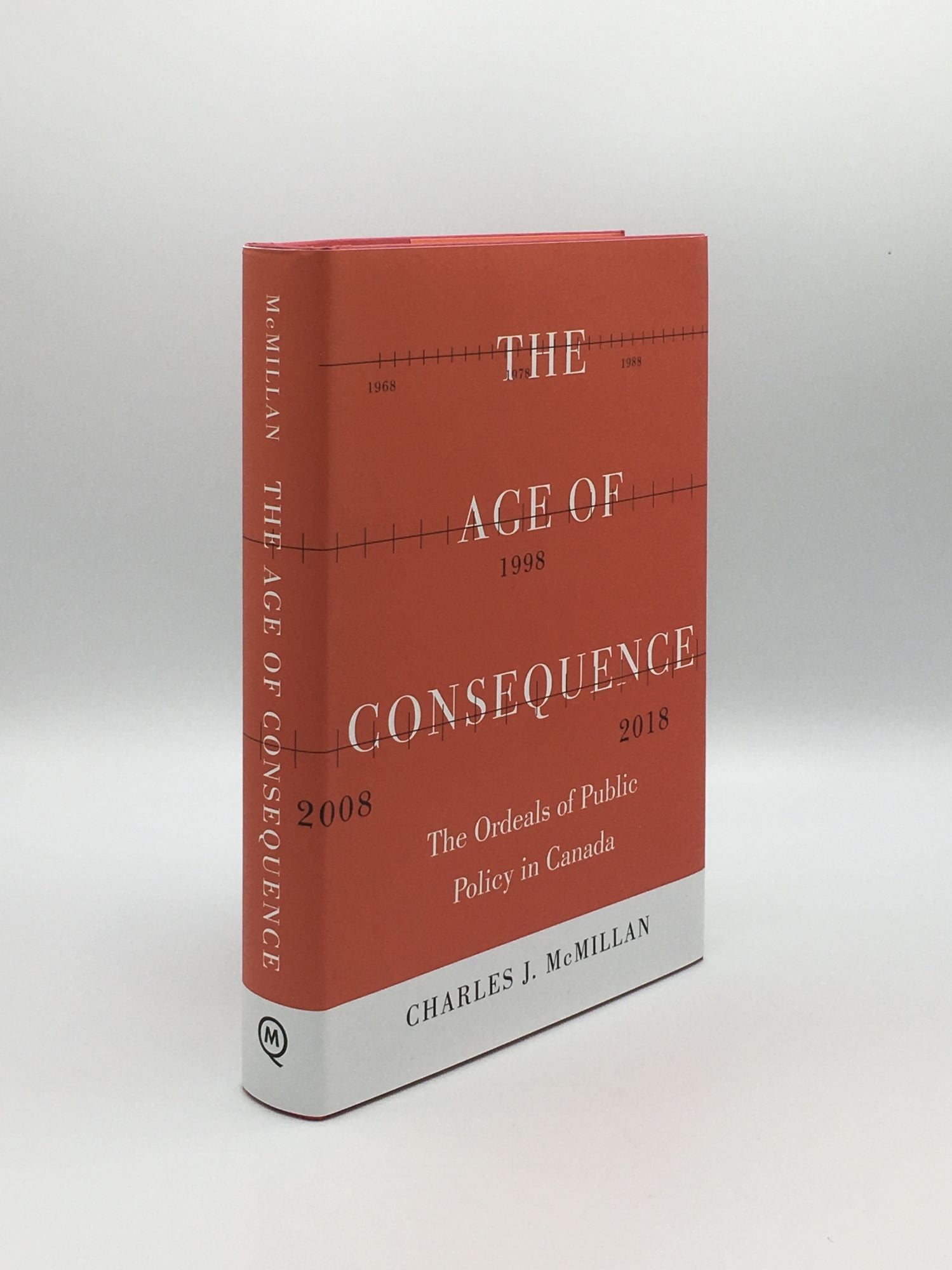 McMILLAN Charles J. - The Age of Consequence the Ordeals of Public Policy in Canada
