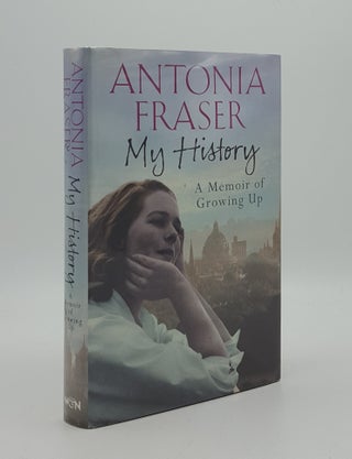 Item #166840 MY HISTORY A Memoir of Growing Up. FRASER Antonia