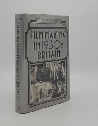 Item #166846 FILM MAKING IN 1930s BRITAIN The History of the British Film 1929-1939. LOW Rachael