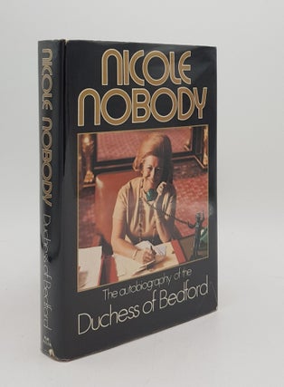 Item #166909 NICOLE NOBODY The Autobiography of the Duchess of Bedford. BEDFORD Duchess of