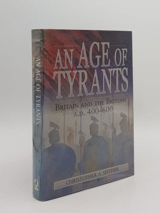 Item #166996 AN AGE OF TYRANTS Britain and the Britons A.D. 400-600. SNYDER Christopher A