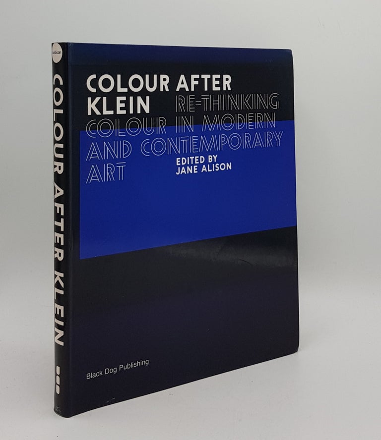 Item #167128 COLOUR AFTER KLEIN Re-Thinking Colour in Modern and Contemporary Art. BANAI Nuit ALISON Jane.