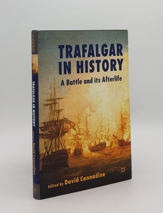 Item #167142 TRAFALGAR IN HISTORY A Battle and Its Afterlife. CANNADINE David
