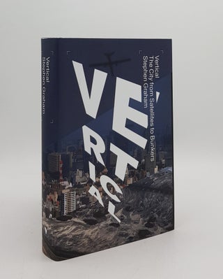 Item #167165 VERTICAL The City from Satellites to Bunkers. GRAHAM Stephen