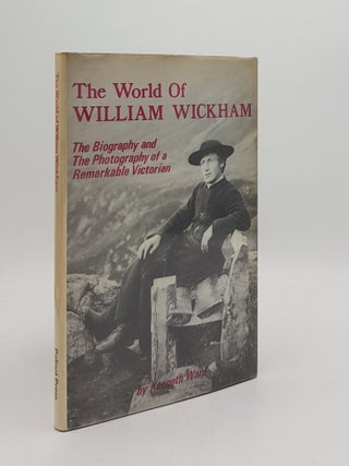 Item #167220 THE WORLD OF WILLIAM WICKHAM The Biography and Photography of a Remarkable...