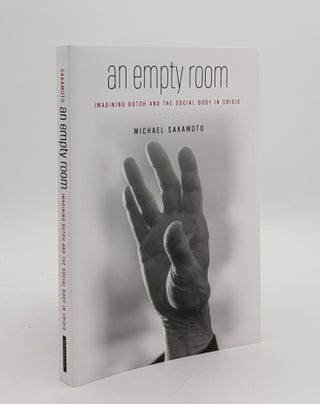 Item #167269 AN EMPTY ROOM Imagining Butoh and the Social Body in Crisis. SAKAMOTO Michael