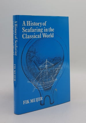 Item #167295 A HISTORY OF SEAFARING IN THE CLASSICAL WORLD. MEIJER Fik