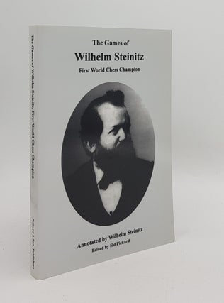 Item #167318 THE GAMES OF WILHELM STEINITZ First World Chess Champion. PICKARD Sid STEINITZ Wilhelm