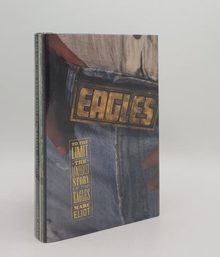 Item #167388 TO THE LIMIT The Untold Story of the Eagles. ELIOT Marc