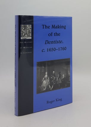 Item #167465 THE MAKING OF THE DENTISTE c. 1650-1760 (The History of Medicine in Context). KING...