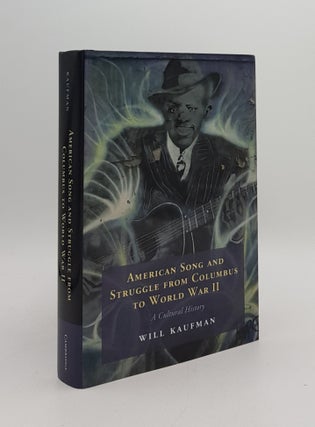 Item #167523 AMERICAN SONG AND STRUGGLE FROM COLUMBUS TO WORLD WAR II A Cultural History. KAUFMAN...