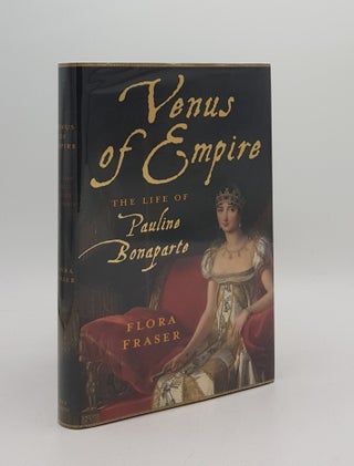 Item #167613 VENUS OF EMPIRE The Life of Pauline Bonaparte. FRASER Flora