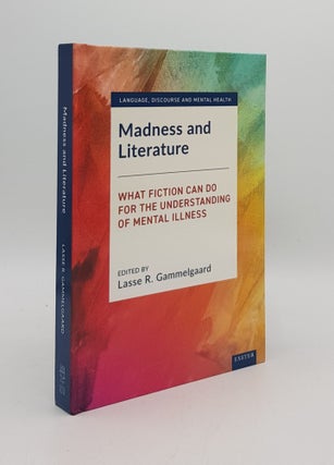Item #167647 MADNESS AND LITERATURE What Fiction Can Do for the Understanding of Mental Illness....