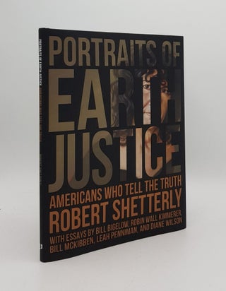 Item #167745 PORTRAITS OF EARTH JUSTICE Americans Who Tell the Truth. SHETTERLY Robert