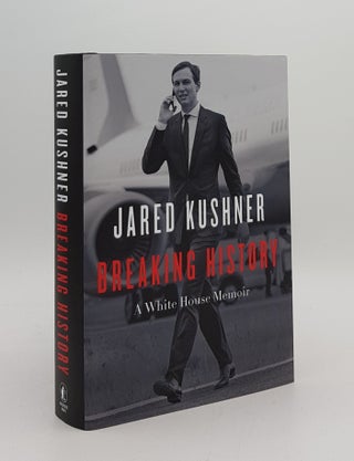 Item #167747 BREAKING HISTORY A White House Memoir. KUSHNER Jared