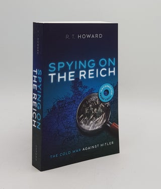 Item #167764 SPYING ON THE REICH The Cold War Against Hitler. HOWARD R. T
