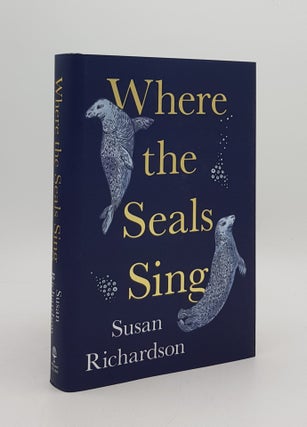 Item #167834 WHERE THE SEALS SING Exploring the Hidden Lives of Britain’s Grey Seals....