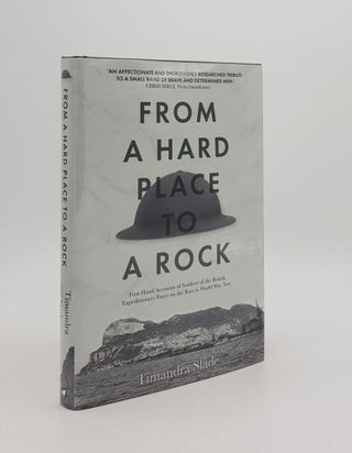 Item #167836 FROM A HARD PLACE TO A ROCK First-Hand Accounts of Soldiers of the British...