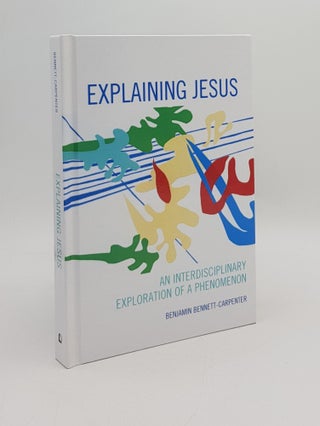 Item #167889 EXPLAINING JESUS An Interdisciplinary Exploration of a Phenomenon. BENNETT-CARPENTER...