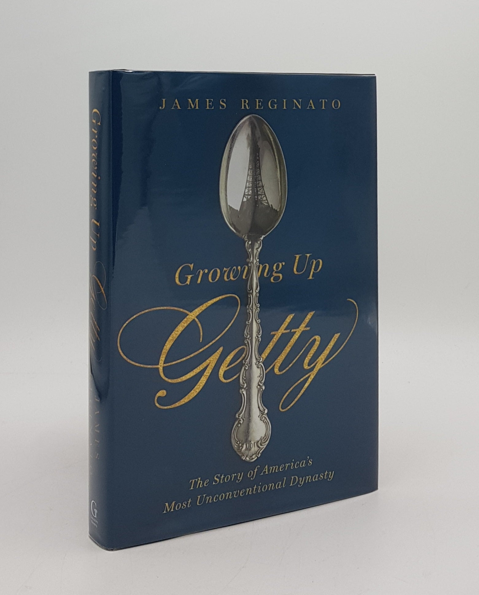 REGINATO James - Growning Up Getty the Story of America's Most Unconventional Dynasty