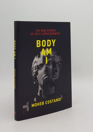 Item #167959 BODY AM I The New Science of Self-Consciousness. COSTANDI Moheb