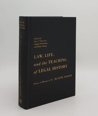 Item #167961 LAW LIFE AND THE TEACHING OF LEGAL HISTORY Essays in Honour of G. Blaine Baker....