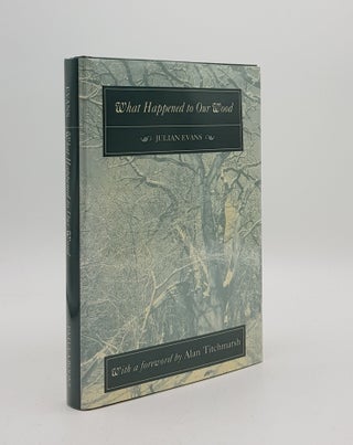 Item #168013 WHAT HAPPENED TO OUR WOOD The Story of a Small Hampshire Woodland at the End of the...