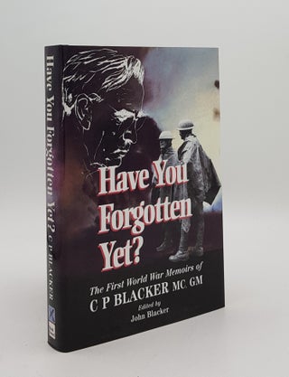 Item #168014 HAVE YOU FORGOTTEN YET? The First World War Memoirs of C.P. Blacker. BLACKER John...