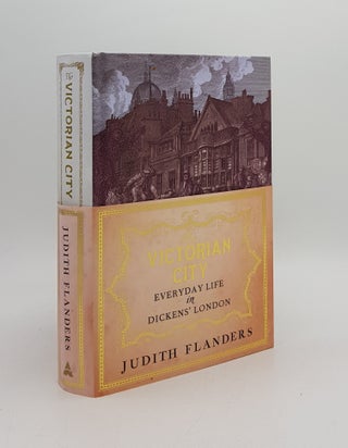Item #168077 THE VICTORIAN CITY Everyday Life in Dickens' London. FLANDERS Judith