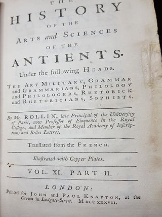 A HISTORY OF THE ARTS AND SCIENCES OF THE ANTIENTS Under the Following Heads The Art Military...Vol XI Part II.