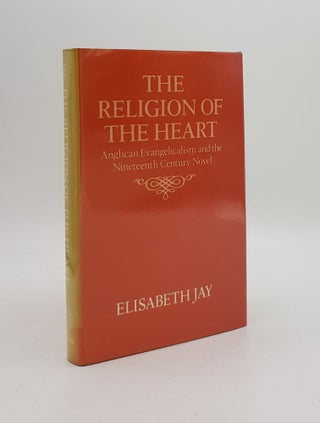 Item #168217 THE RELIGION OF THE HEART Anglican Evangelicalism and the Nineteenth-Century Novel....