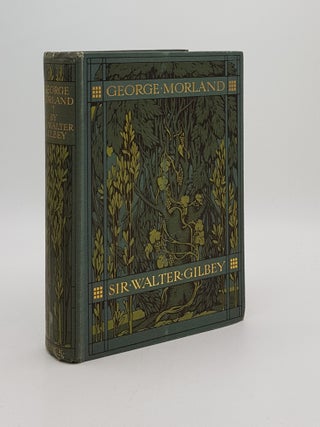 Item #168258 GEORGE MORLAND His Life And Work. CUMING E. D GILBEY Sir Walter