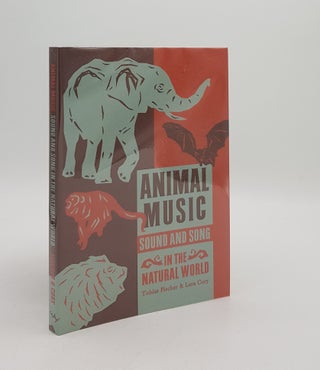 Item #168260 ANIMAL MUSIC Sound and Song in the Natural World. CORY Lara FISCHER Tobias