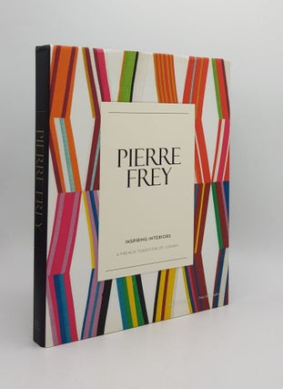 Item #168286 PIERRE FREY Inspiring Interiors A French Tradition of Luxury. GARCIA Philippe...