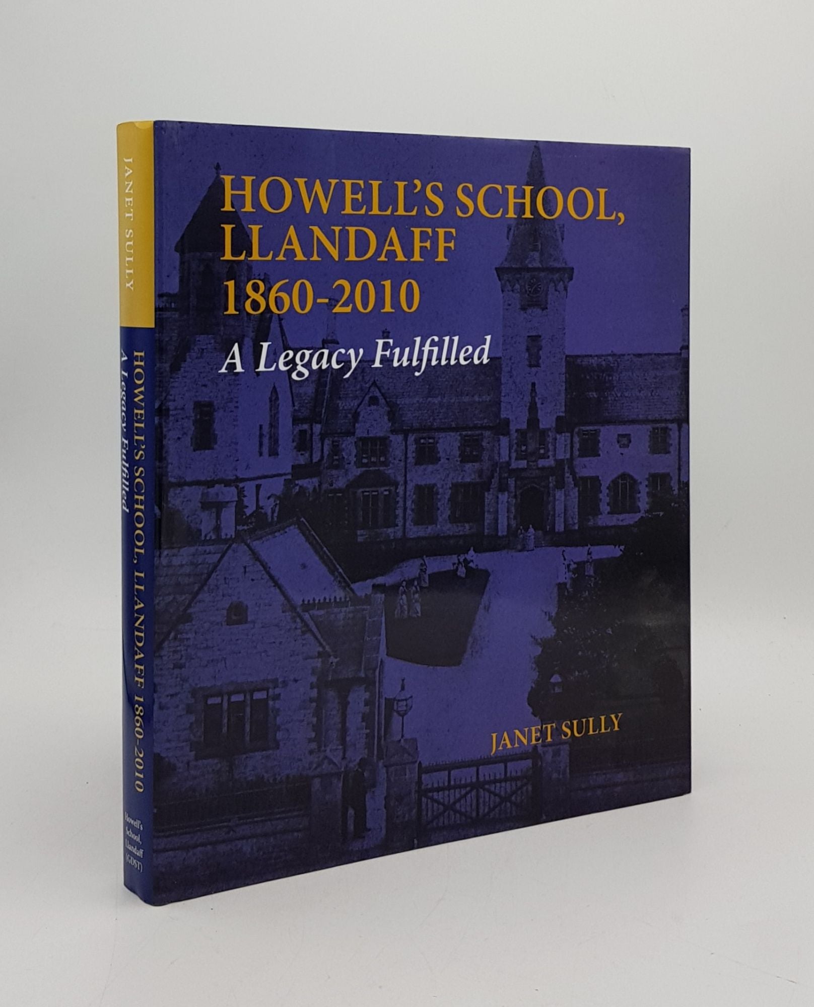 SULLY Janet - Howell's School Llandaff 1860-2010 a Legacy Fulfilled