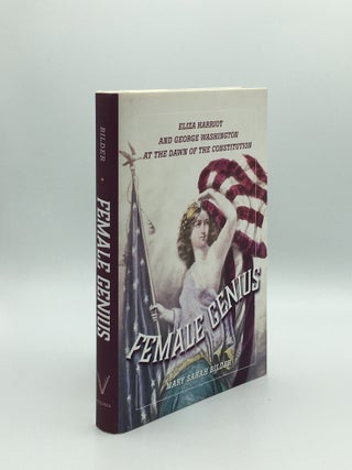 Item #168382 FEMALE GENIUS Eliza Harriot and George Washington at the Dawn of the Constitution....