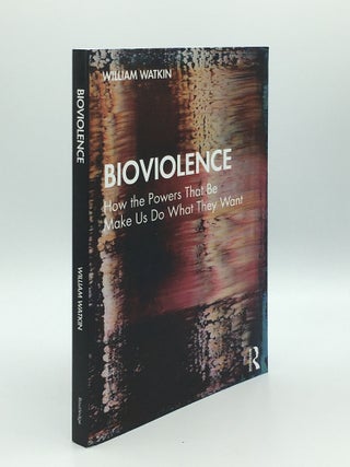 Item #168498 BIOVIOLENCE How The Powers That Be Make Us Do What They Want. WATKIN William