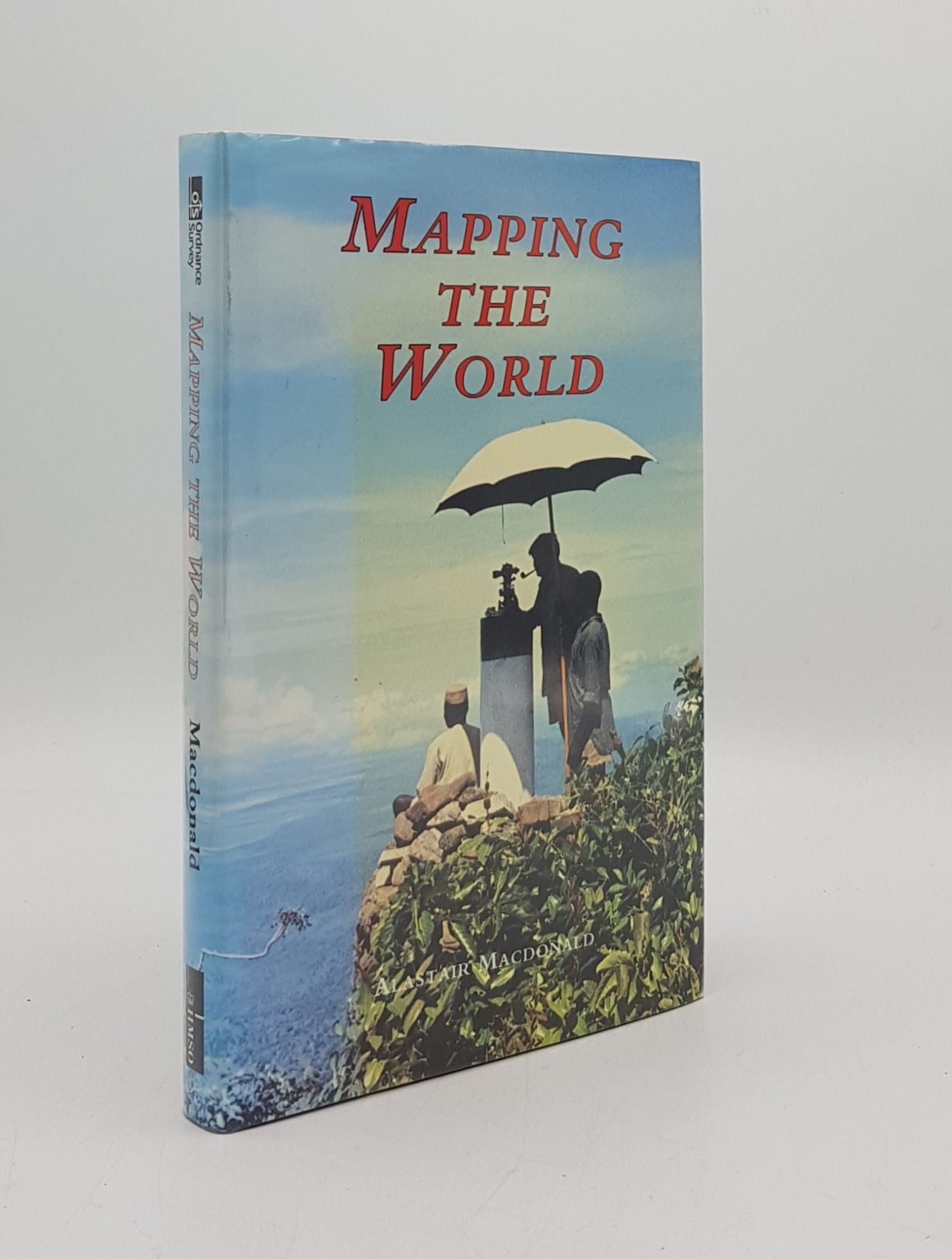 MACDONALD Alastair - Mapping the World a History of the Directorate of Overseas Surveys 1946-1985