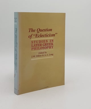 Item #168563 THE QUESTION OF ECLECTICISM Studies in Later Greek Philosophy. LONG A. A. DILLON John M