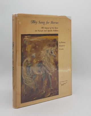 Item #168610 THEY SANG FOR HORSES The Impact of the Horse on Navajo and Apache Folklore. CLARK...