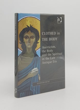 Item #168620 CLOTHED IN THE BODY Asceticism the Body and the Spiritual in the Late Antique Era....