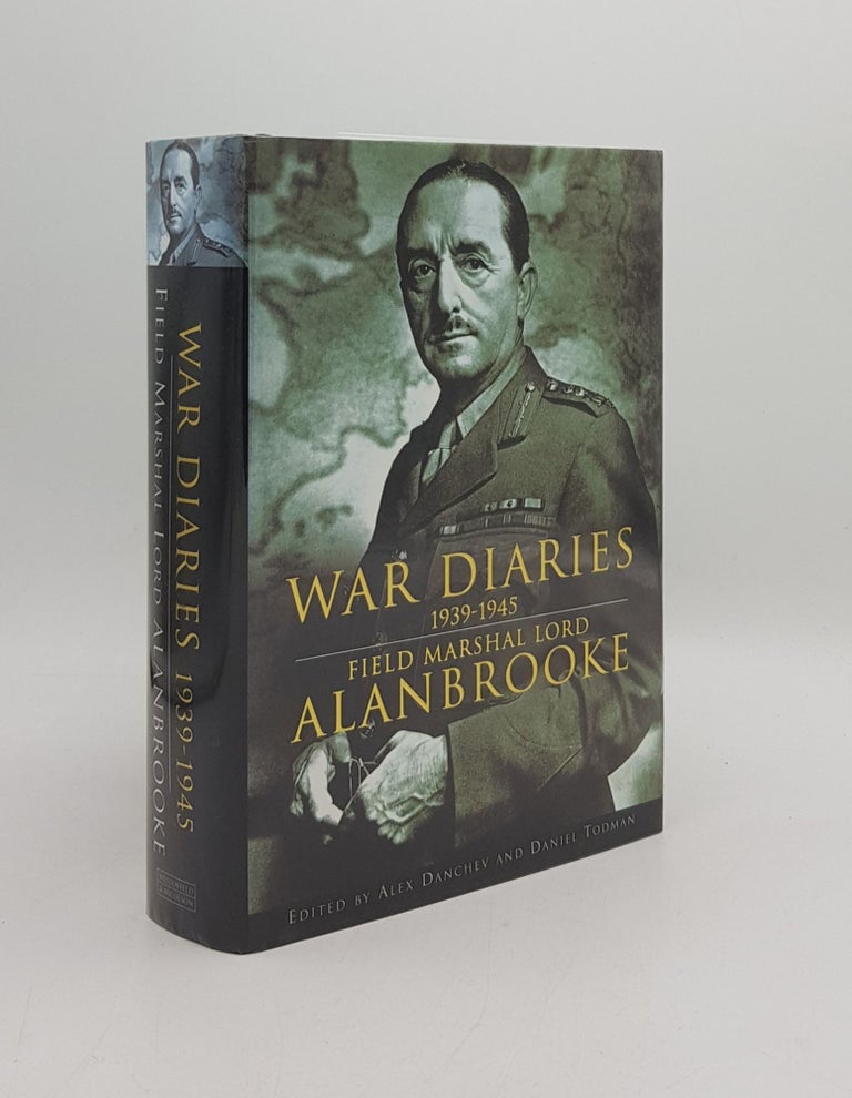 Item #168663 FIELD MARSHAL LORD ALANBROOKE WAR DIARIES 1939-1945. DANCHEV Alex ALANBROOKE Field Marshal Lord, TODMAN Daniel.