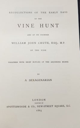 RECOLLECTIONS OF THE EARLY DAYS OF THE VINE HUNT And of Its Founder William John Chute of the Vine