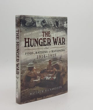 Item #169191 THE HUNGER WAR Food Rations and Rationing 1914-1918. RICHARDSON Matthew