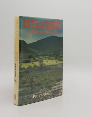 Item #169281 TROUT AND SALMON LOUGHS OF IRELAND A Fisherman's Guide. O'REILLY Peter