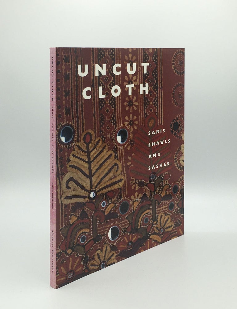 Item #169446 UNCUT CLOTH Saris Shawls and Sashes. ARTHUR Liz ASKARI Nasreen.