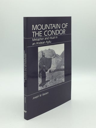 Item #169451 MOUNTAIN OF THE CONDOR Metaphor and Ritual in Andean Ayllu. BASTIEN Joseph W