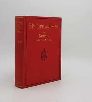 Item #169572 MY LIFE AND TIMES. CUMING E. D. NIMROD Charles James Apperley
