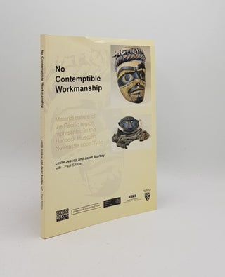 Item #169621 NO CONTEMPTIBLE WORKMANSHIP Material Culture of the Pacific Region Represented in...